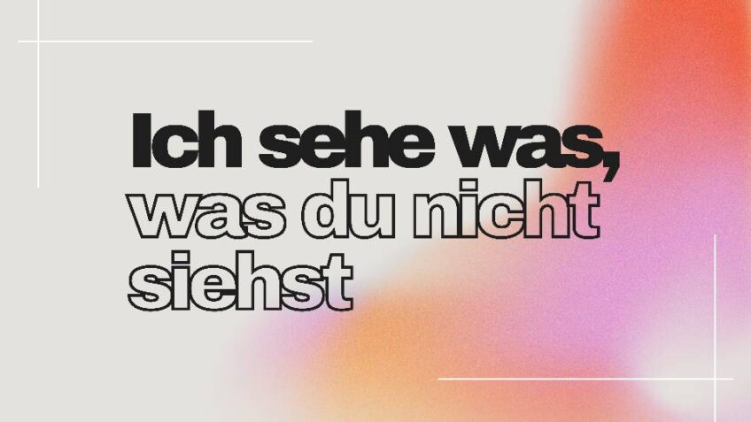 Ich sehe was, was du nicht siehst